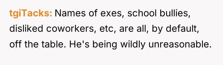 tgiTacks Names of exes, school bullies, disliked coworkers, etc, are...