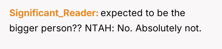 Significant_Reader expected to be the bigger person?? NTAH: No. Absolutely...