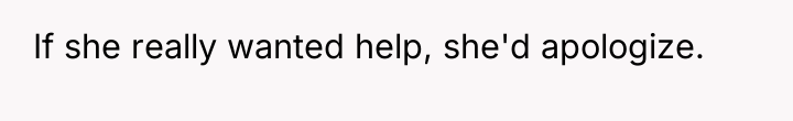 If she really wanted help, she'd apologize.