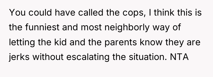 You could have called the cops, I think this is...