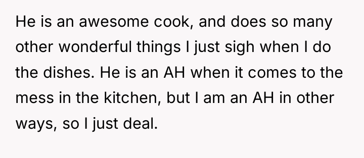 He is an awesome cook, and does so many other...