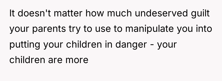 It doesn't matter how much undeserved guilt your parents try...
