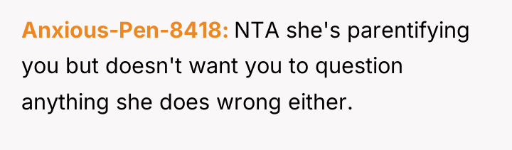 Anxious-Pen-8418 NTA she's parentifying you but doesn't want you to...