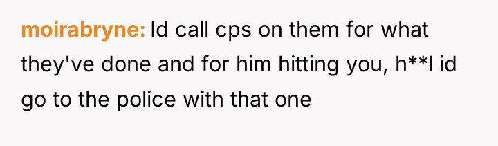 moirabryne Id call cps on them for what they've done...