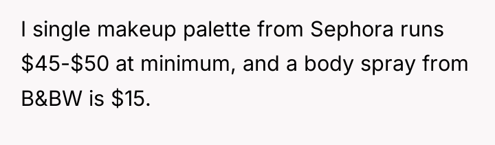 I single makeup palette from Sephora runs $45-$50 at minimum,...