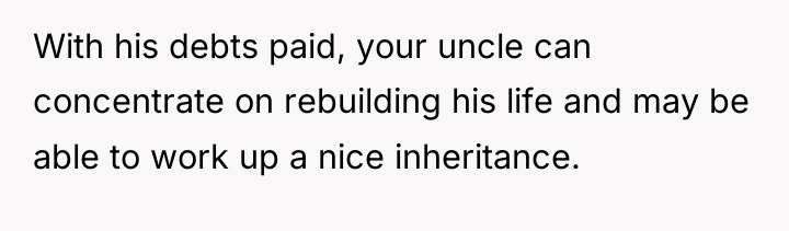 With his debts paid, your uncle can concentrate on rebuilding...