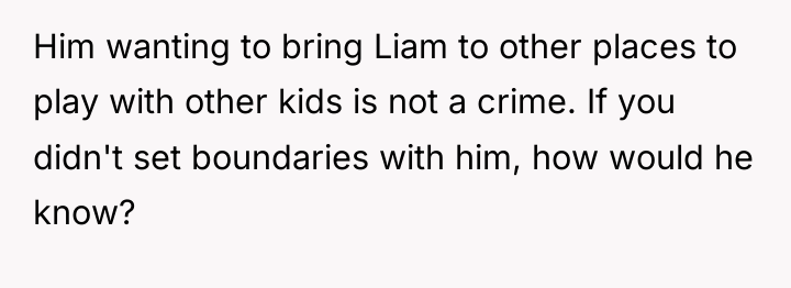 Him wanting to bring Liam to other places to play...