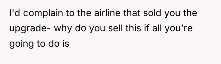 I'd complain to the airline that sold you the upgrade-...