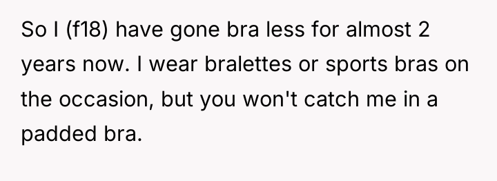 So I (f18) have gone bra less for almost 2...