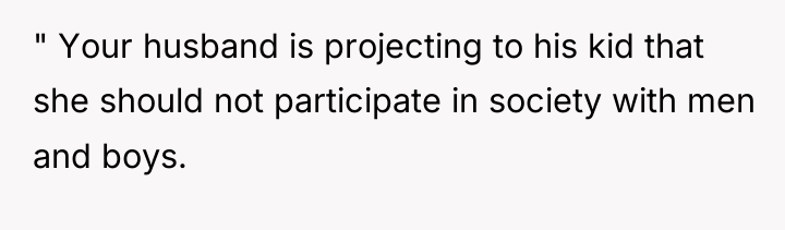 " Your husband is projecting to his kid that she...