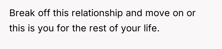 Break off this relationship and move on or this is...