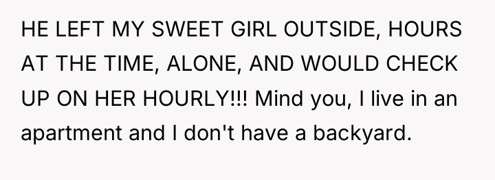 HE LEFT MY SWEET GIRL OUTSIDE, HOURS AT THE TIME,...