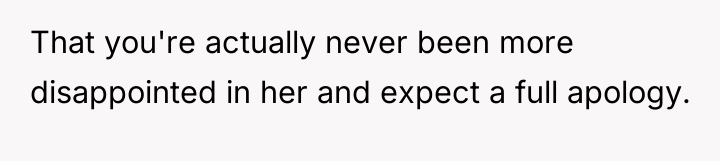 That you're actually never been more disappointed in her and...