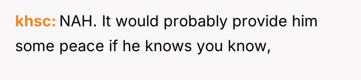 khsc NAH. It would probably provide him some peace if...