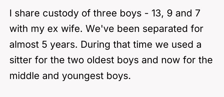 I share custody of three boys - 13, 9 and...