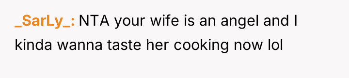_SarLy_ NTA your wife is an angel and I kinda...