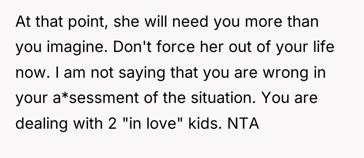 At that point, she will need you more than you...