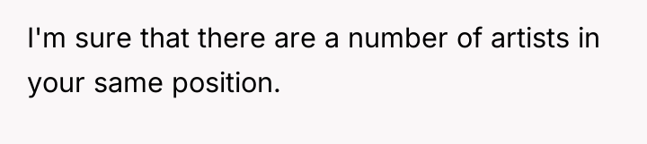 I'm sure that there are a number of artists in...