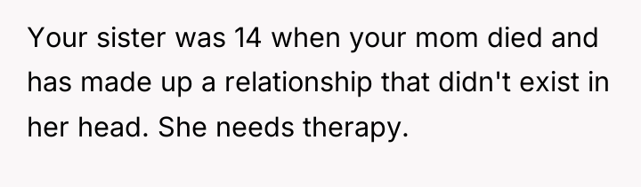 Your sister was 14 when your mom died and has...