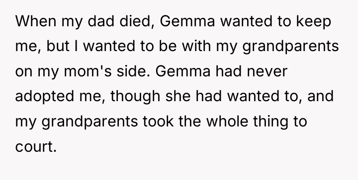 When my dad died, Gemma wanted to keep me, but...