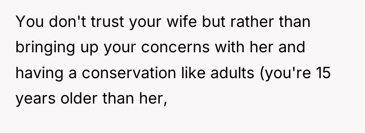 You don't trust your wife but rather than bringing up...
