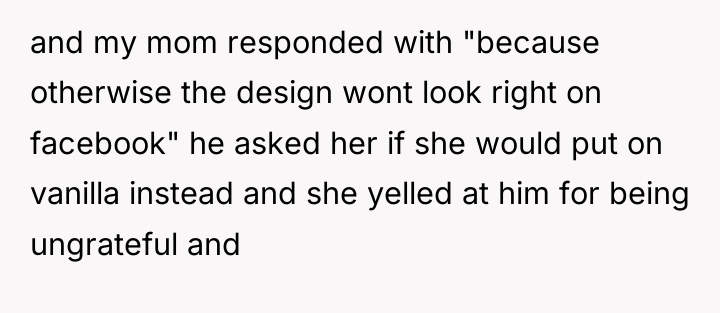 and my mom responded with "because otherwise the design wont...
