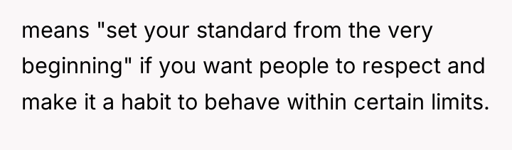 means "set your standard from the very beginning" if you...
