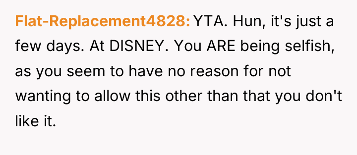 Flat-Replacement4828 YTA. Hun, it's just a few days. At DISNEY....