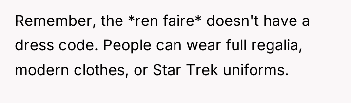 Remember, the *ren faire* doesn't have a dress code. People...