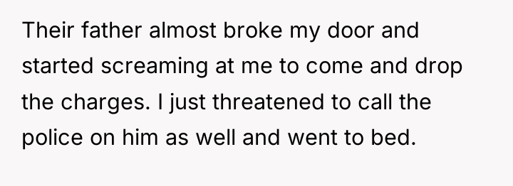 Their father almost broke my door and started screaming at...