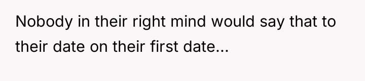 Nobody in their right mind would say that to their...