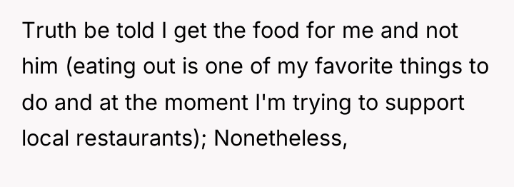 Truth be told I get the food for me and...
