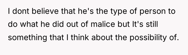I dont believe that he's the type of person to...