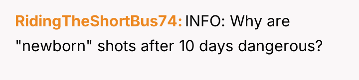 RidingTheShortBus74 INFO: Why are "newborn" shots after 10 days dangerous?
