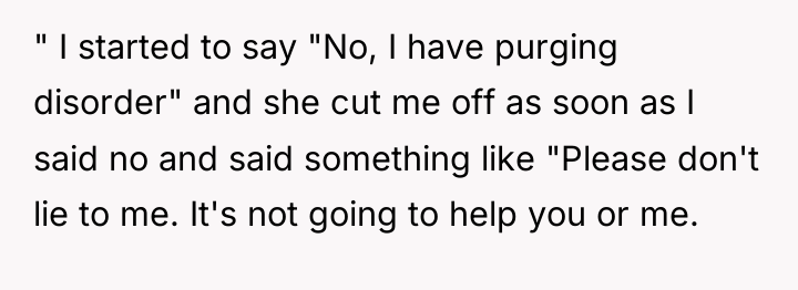 " I started to say "No, I have purging disorder"...