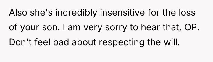 Also she's incredibly insensitive for the loss of your son....