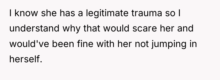 I know she has a legitimate trauma so I understand...