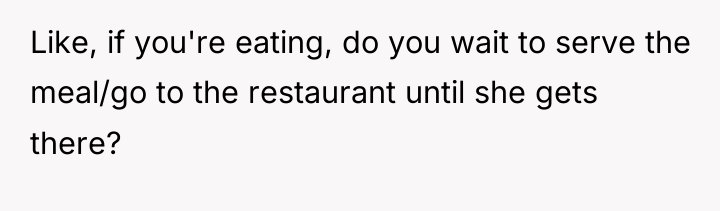 Like, if you're eating, do you wait to serve the...
