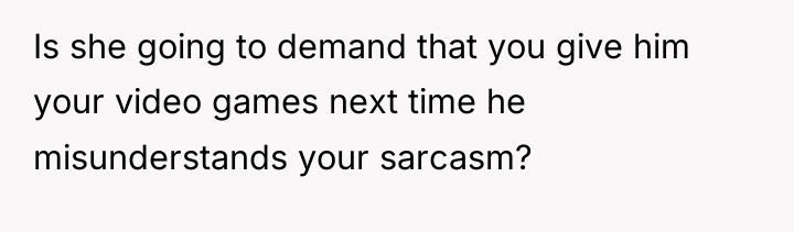 Is she going to demand that you give him your...
