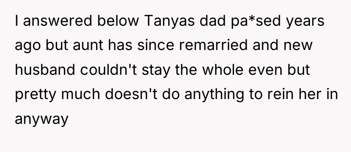 I answered below Tanyas dad pa*sed years ago but aunt...