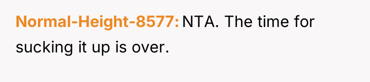 Normal-Height-8577 NTA. The time for sucking it up is over.