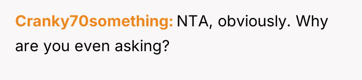 Cranky70something NTA, obviously. Why are you even asking?