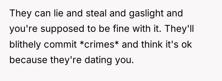 They can lie and steal and gaslight and you're supposed...