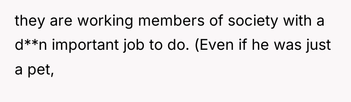 they are working members of society with a d**n important...