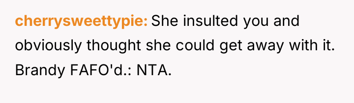 cherrysweettypie She insulted you and obviously thought she could get...