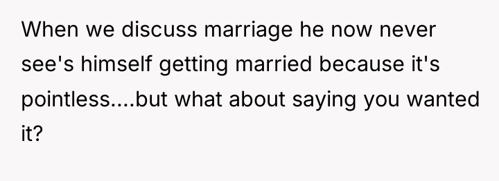 When we discuss marriage he now never see's himself getting...