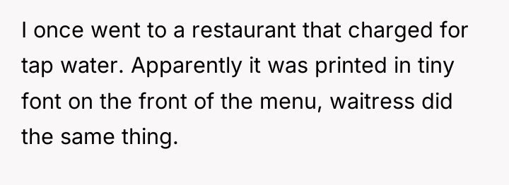 I once went to a restaurant that charged for tap...