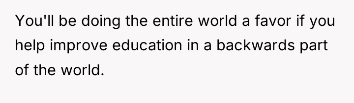 You'll be doing the entire world a favor if you...