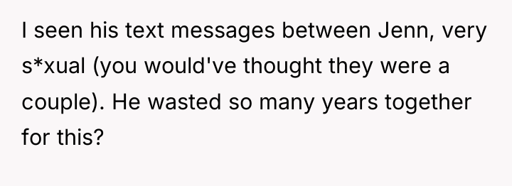 I seen his text messages between Jenn, very s*xual (you...