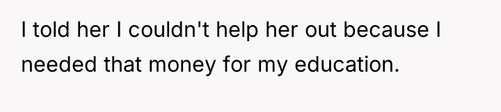 I told her I couldn't help her out because I...